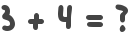 3 + 4 = ?