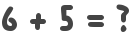 6 + 5 = ?